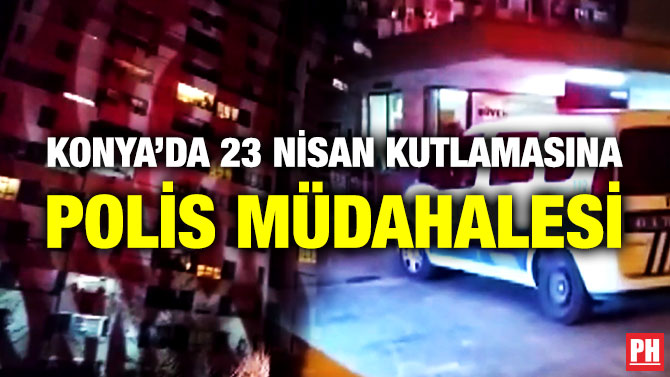 Konya’da 23 Nisan Kutlamasına Polis Müdahalesi