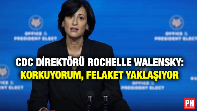 CDC Direktörü Rochelle Walensky: Korkuyorum, felaket yaklaşıyor