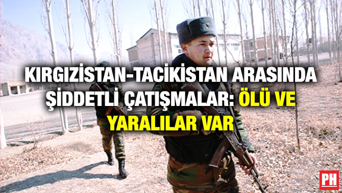 Kırgızistan-Tacikistan Arasında Şiddetli Çatışmalar: Ölü ve Yaralılar Var