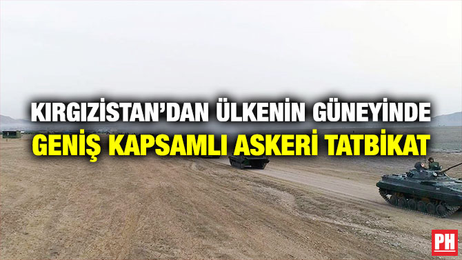 Kırgızistan’dan Ülkenin Güneyinde Geniş Kapsamlı Askeri Tatbikat