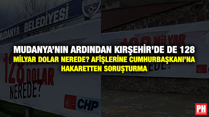 Mudanya’nın Ardından Kırşehir’de de 128 Milyar Dolar Nerede? Afişlerine Cumhurbaşkanı’na Hakaretten Soruşturma