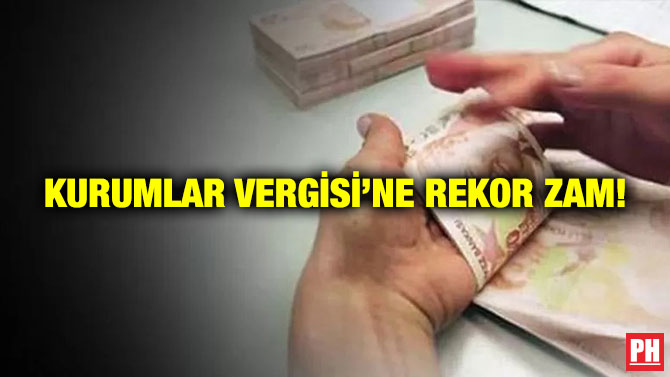 Kurumlar Vergisi’ne Rekor Zam!