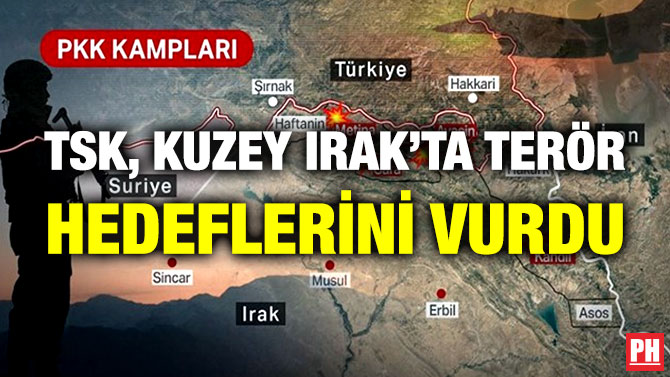 TSK, Kuzey Irak’ta Terör Hedeflerini Vurdu