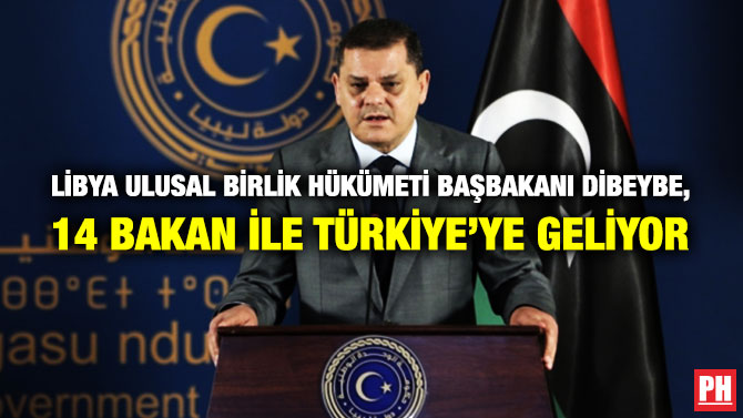 Libya Ulusal Birlik Hükümeti Başbakanı Dibeybe, 14 Bakan ile Türkiye’ye Geliyor