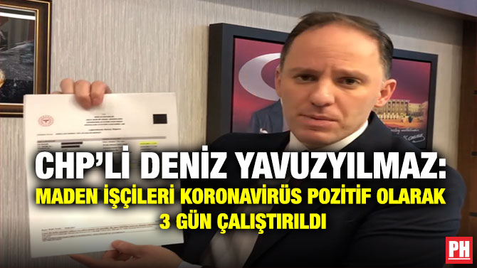 CHP’li Deniz Yavuzyılmaz: Maden İşçileri Koronavirüs Pozitif Olarak 3 Gün Çalıştırıldı
