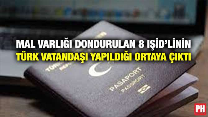Mal Varlığı Dondurulan 8 IŞİD’linin Türk Vatandaşı Yapıldığı Ortaya Çıktı