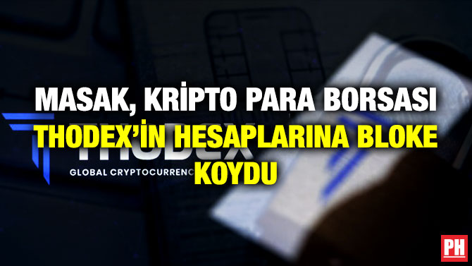 MASAK, Kripto Para Borsası Thodex’in Hesaplarına Bloke Koydu