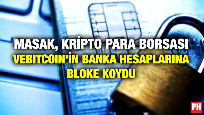 MASAK, Kripto Para Borsası Vebitcoin’in Banka Hesaplarına Bloke Koydu