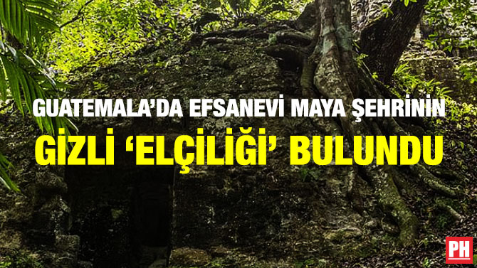 Guatemala’da Efsanevi Maya Şehrinin Gizli ‘Elçiliği’ Bulundu