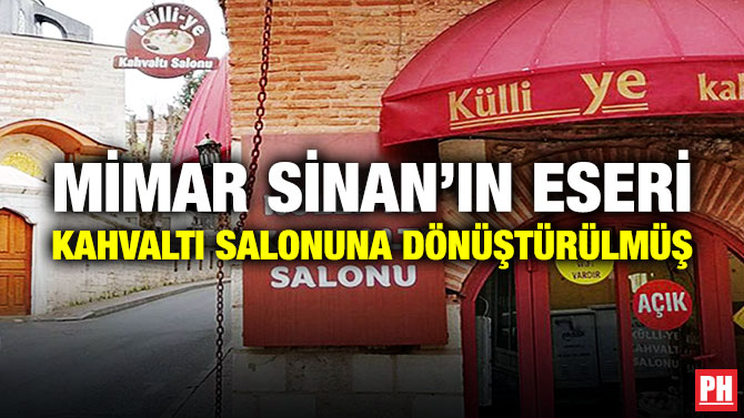 Mimar Sinan’ın Eseri Kahvaltı Salonuna Dönüştürülmüş