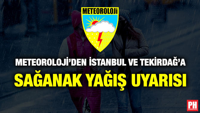 Meteoroloji’den İstanbul ve Tekirdağ’a Sağanak Yağış Uyarısı