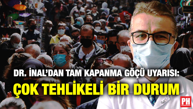 Dr. İnal’dan Tam Kapanma Göçü Uyarısı: Çok Tehlikeli Bir Durum