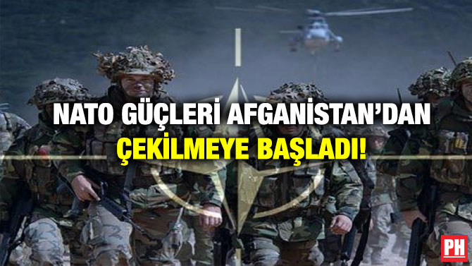 NATO Güçleri Afganistan’dan Çekilmeye Başladı!