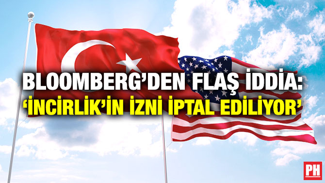 Bloomberg’den Flaş İddia: ‘İncirlik’in İzni İptal Ediliyor’