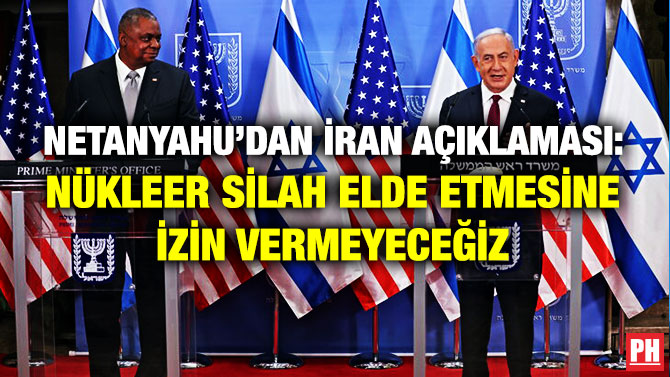 Netanyahu’dan İran Açıklaması: Nükleer Silah Elde Etmesine İzin Vermeyeceğiz