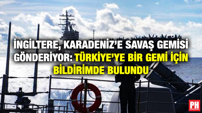 İngiltere, Karadeniz’e Savaş Gemisi Gönderiyor: Türkiye’ye Bir Gemi için Bildirimde Bulundu