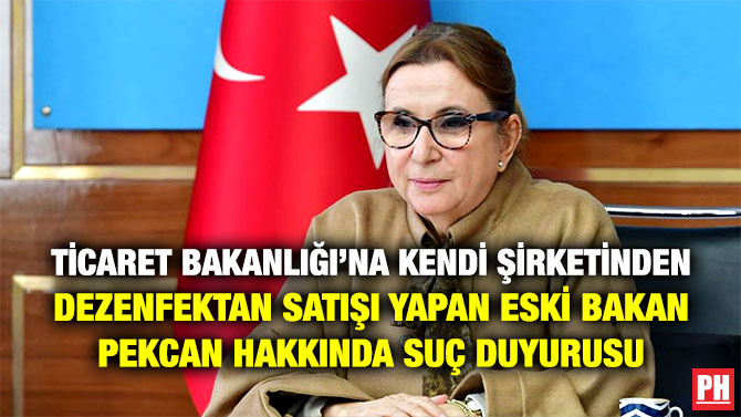 Ticaret Bakanlığı’na Kendi Şirketinden Dezenfektan Satışı Yapan Eski Bakan Pekcan Hakkında Suç Duyurusu