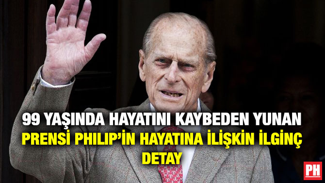 99 Yaşında Hayatını Kaybeden Yunan Prensi Philip’in Hayatına İlişkin İlginç Detay