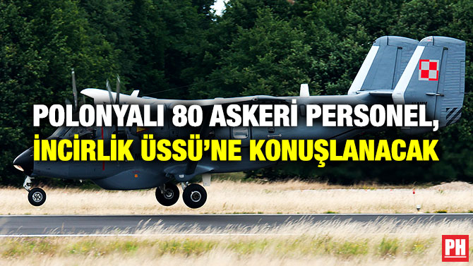 Polonyalı 80 Askeri Personel, İncirlik Üssü’ne Konuşlanacak