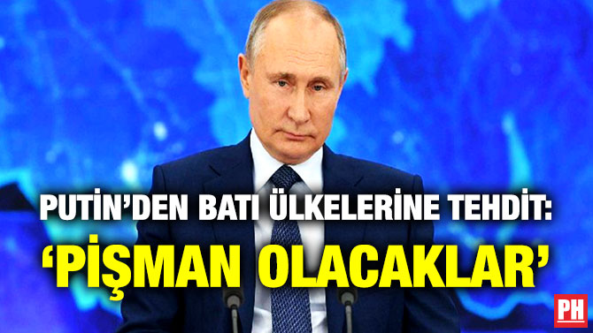 Putin’den Batı Ülkelerine Tehdit: ‘Pişman Olacaklar’