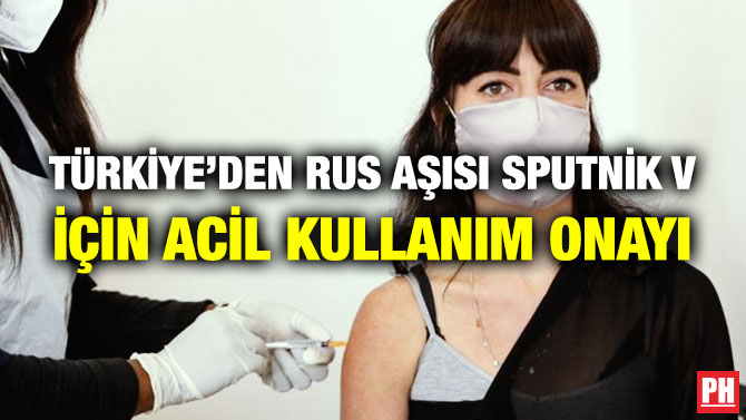 Türkiye’den Rus Aşısı Sputnik V için Acil Kullanım Onayı