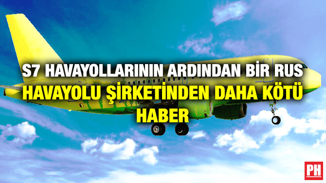 S7 Havayollarının Ardından Bir Rus Havayolu Şirketinden Daha Kötü Haber