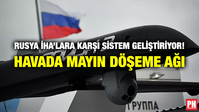 Rusya İHA’lara Karşı Sistem Geliştiriyor! Havada Mayın Döşeme Ağı