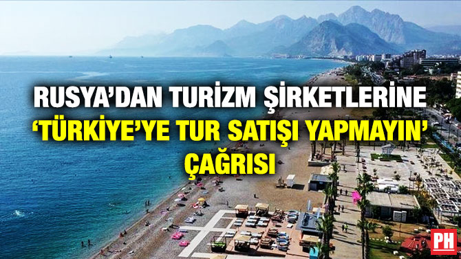 Rusya’dan Turizm Şirketlerine ‘Türkiye’ye Tur Satışı Yapmayın’ Çağrısı