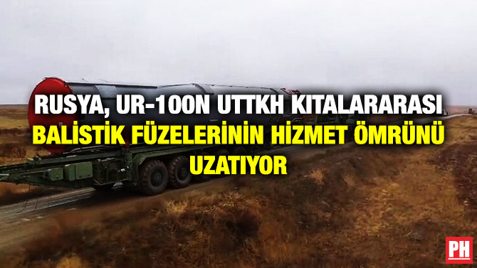 Rusya, UR-100N UTTKh Kıtalararası Balistik Füzelerinin Hizmet Ömrünü Uzatıyor