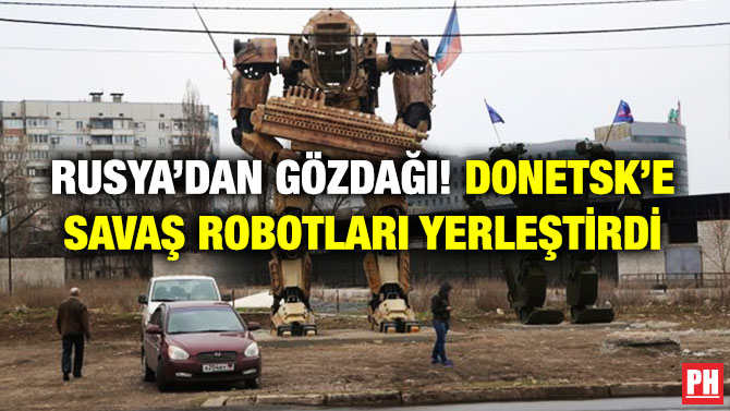 Rusya’dan Gözdağı! Donetsk’e Devasa Savaş Robotları Yerleştirdi