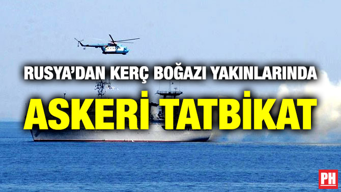 Rusya’dan Kerç Boğazı Yakınlarında Askeri Tatbikat