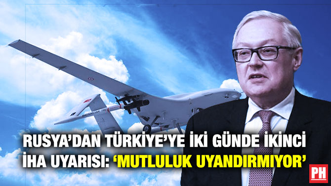 Rusya’dan Türkiye’ye İki Günde İkinci İHA Uyarısı: ‘Mutluluk Uyandırmıyor’
