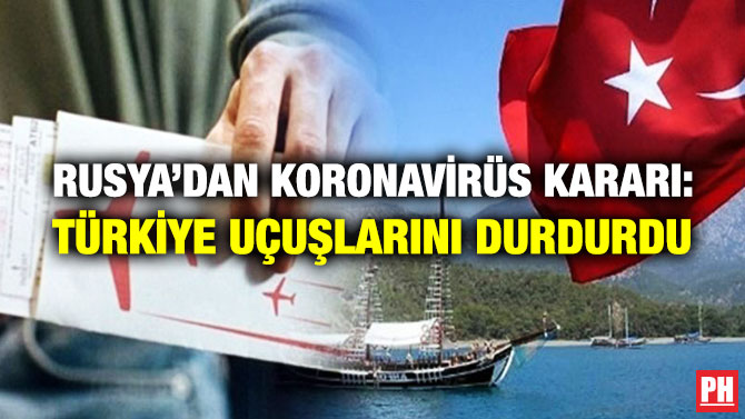 Rusya’dan Koronavirüs Kararı: Türkiye Uçuşlarını Durdurdu