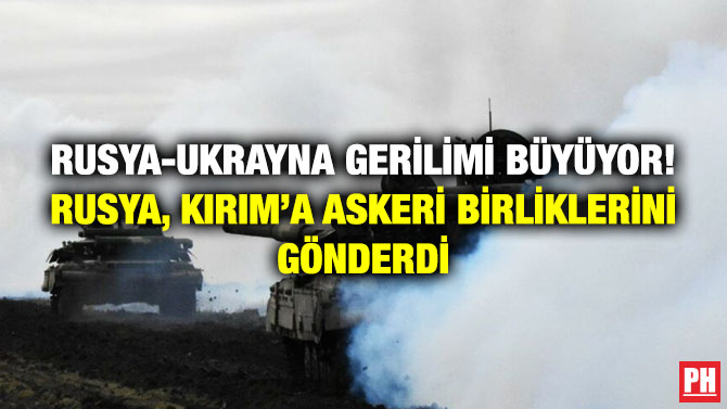 Rusya-Ukrayna Gerilimi Büyüyor! Rusya, Kırım’a Askeri Birliklerini Gönderdi