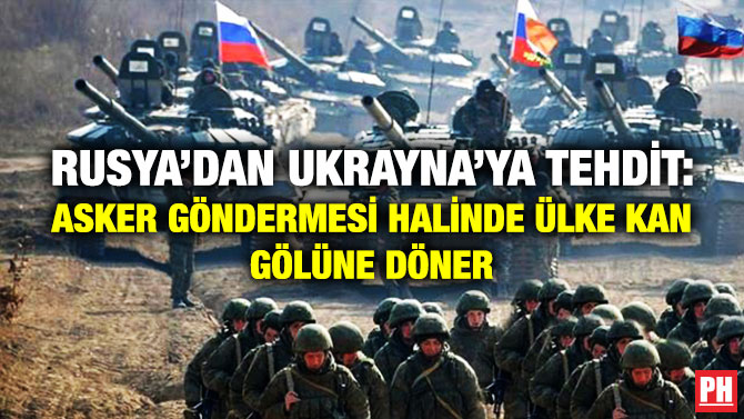 Rusya’dan Ukrayna’ya Tehdit: Asker Göndermesi Halinde Ülke Kan Gölüne Döner