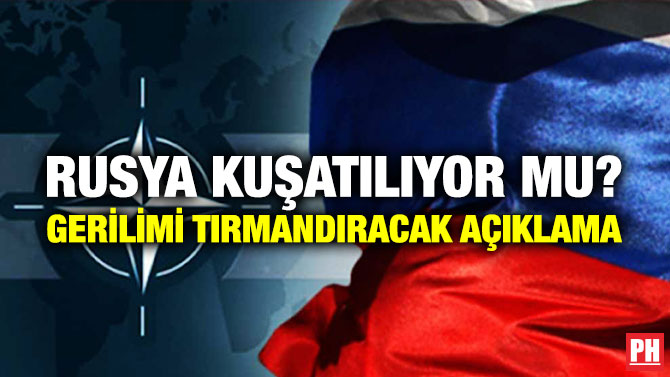 Rusya Kuşatılıyor mu? Gerilimi Tırmandıracak Açıklama