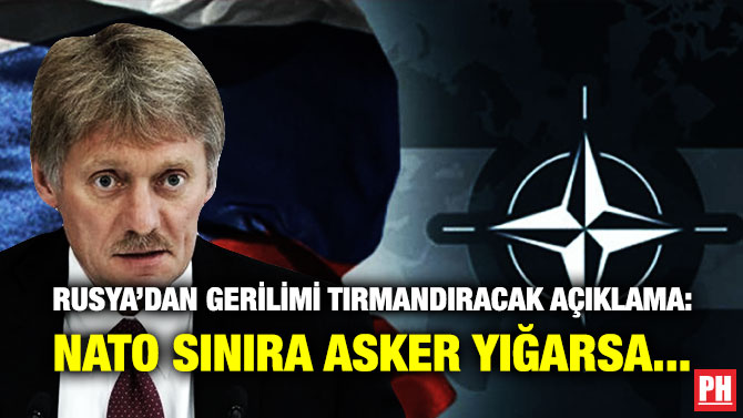 Rusya’dan Gerilimi Tırmandıracak Açıklama: NATO Sınıra Asker Yığarsa…