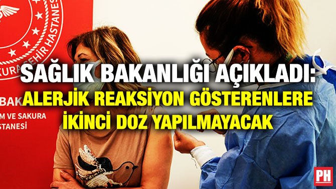 Sağlık Bakanlığı Açıkladı: Alerjik Reaksiyon Gösterenlere İkinci Doz Yapılmayacak