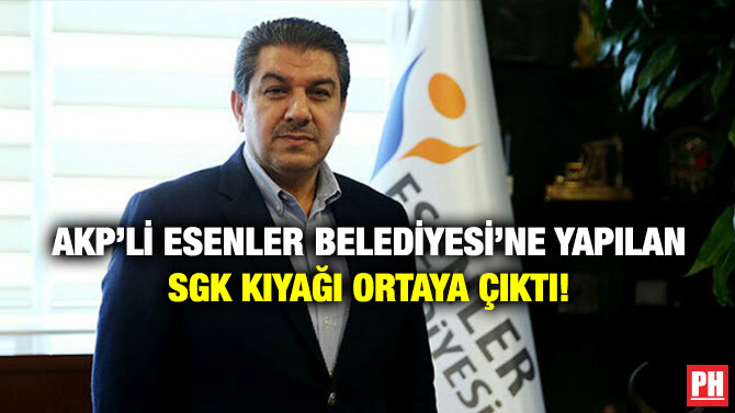 AKP’li Esenler Belediyesi’ne Yapılan SGK Kıyağı Ortaya Çıktı!