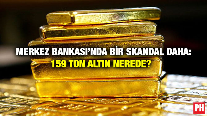 Merkez Bankası’nda Bir Skandal Daha: 159 Ton Altın Nerede?