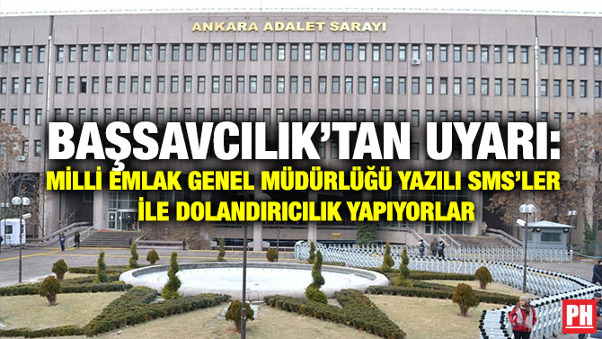 Başsavcılık’tan Uyarı: Milli Emlak Genel Müdürlüğü Yazılı SMS’ler ile Dolandırıcılık Yapıyorlar