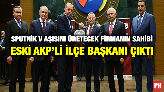 Sputnik V Aşısını Üretecek Firmanın Sahibi Eski AKP’li İlçe Başkanı Çıktı
