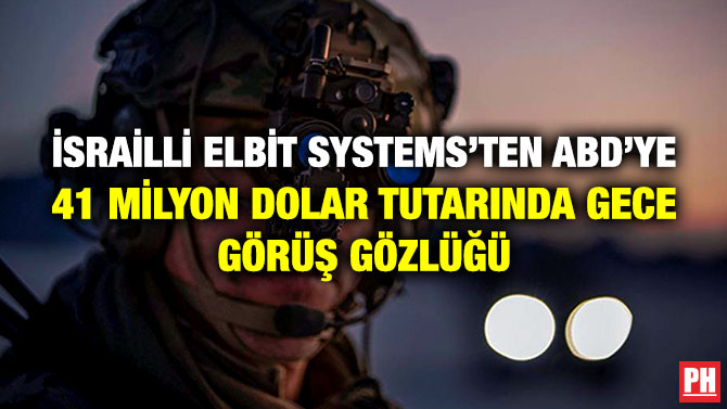 İsrailli Elbit Systems’ten ABD’ye 41 Milyon Dolar Tutarında Gece Görüş Gözlüğü