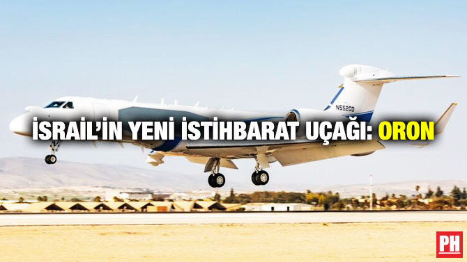 İsrail’in Yeni İstihbarat Uçağı: Oron
