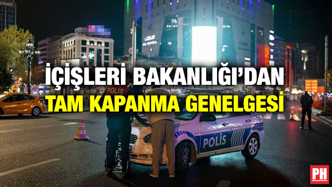 İçişleri Bakanlığı’dan Tam Kapanma Genelgesi