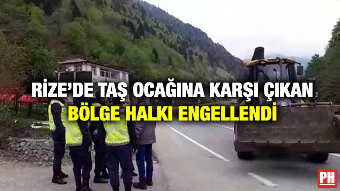 Rize’de Taş Ocağına Karşı Çıkan Bölge Halkı Engellendi