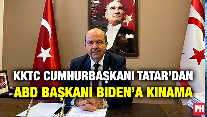 KKTC Cumhurbaşkanı Tatar’dan ABD Başkanı Biden’a Kınama