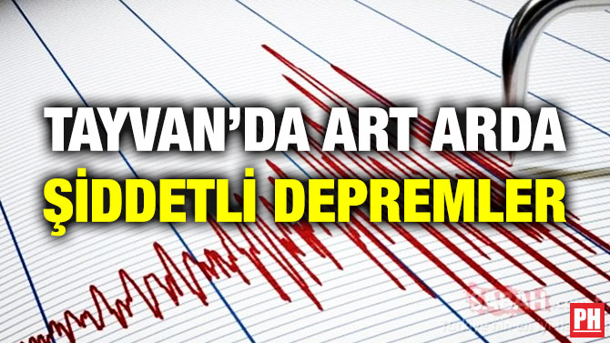 Tayvan’da Art Arda Şiddetli Depremler