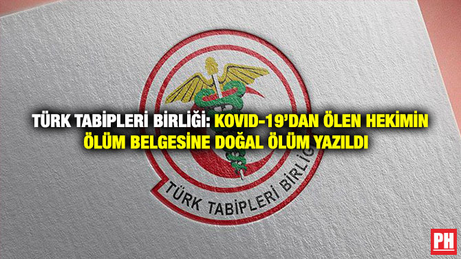Türk Tabipleri Birliği: Kovid-19’dan Ölen Hekimin Ölüm Belgesine Doğal Ölüm Yazıldı