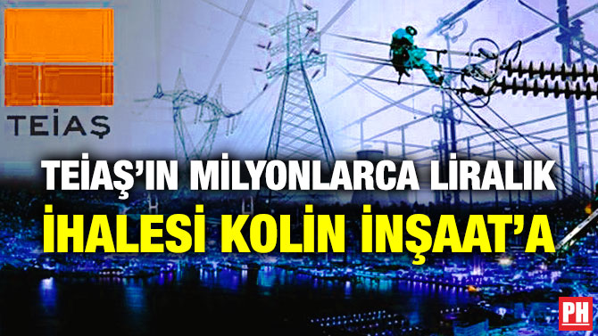 TEİAŞ’ın Milyonlarca Liralık İhalesi Kolin İnşaat’a